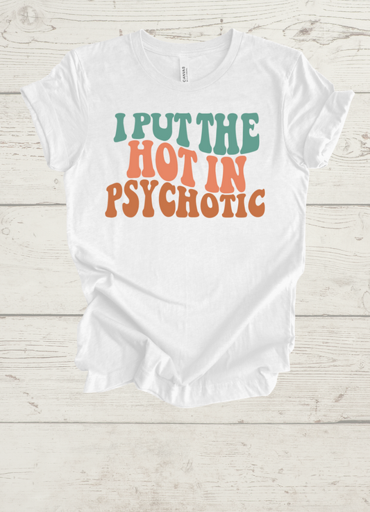 Unisex "I Put The Hot in Psychotic" Graphic Tee - Premium T-Shirts from Print Melon Inc. - Just $20.99! Shop now at giftmeabreak